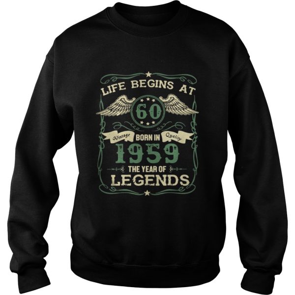 Life begins at 60 Vintage born in Quality 1959 the year of Legends shirt