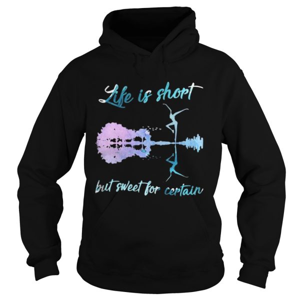 Life is short but sweet for certain shirt