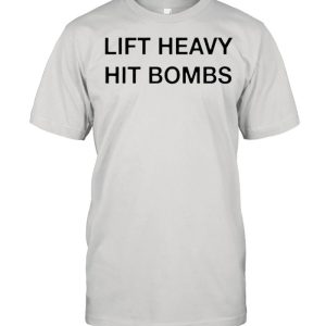 Lift heavy hit bombs shirt