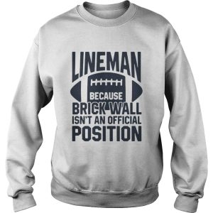 Lineman because brick wall isnt an official position shirt 1 Lineman because brick wall isnt an official position shirt 2