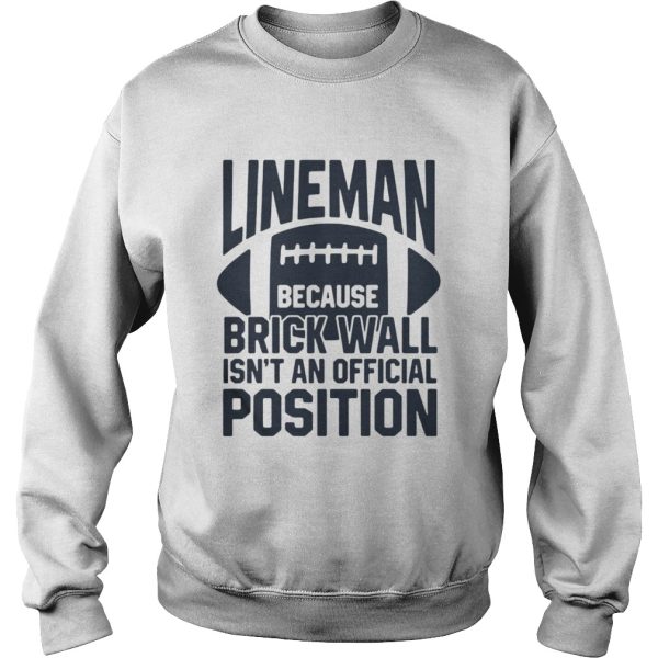 Lineman because brick wall isnt an official position shirt