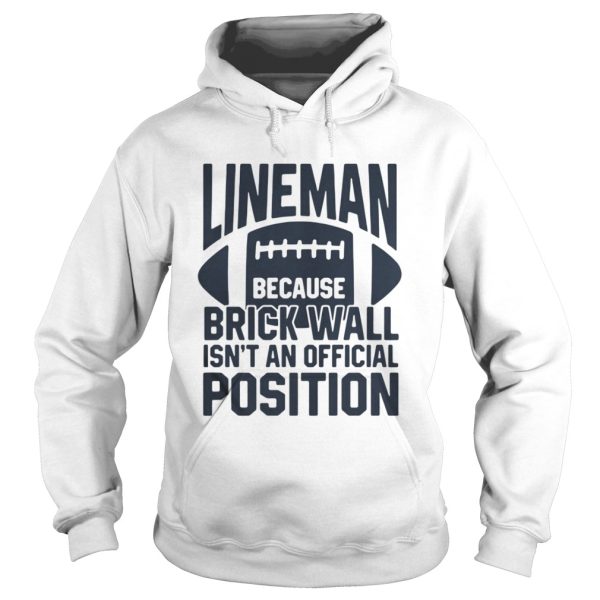 Lineman because brick wall isnt an official position shirt