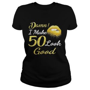 Lips Dama I Make 50 Look Good Shirt 1
