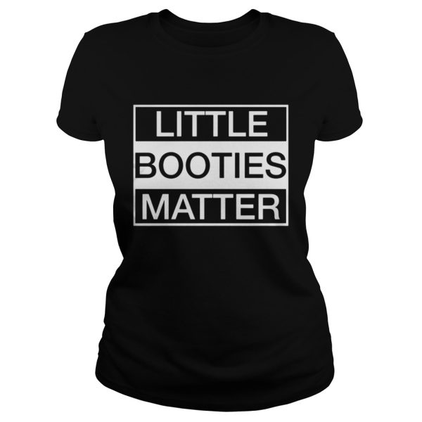 Little Booties Matter Shirt