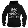 Livin That Spoiled Wife Life Shirt