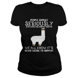 Llama people should seriously stop expecting normal from me we all know it's never going to happen shirt 1