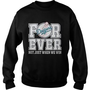 Los Angeles Dodgers forever not just when we win shirt 1