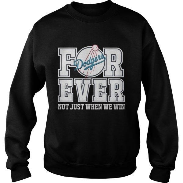 Los Angeles Dodgers forever not just when we win shirt
