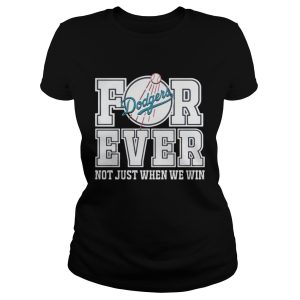 Los Angeles Dodgers forever not just when we win shirt 3