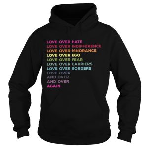 Love Over Hate Love Over Indifference Shirt 1