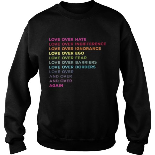 Love Over Hate Love Over Indifference Shirt