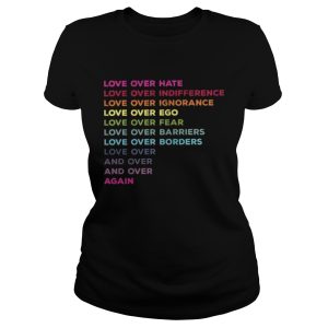 Love Over Hate Love Over Indifference Shirt 3