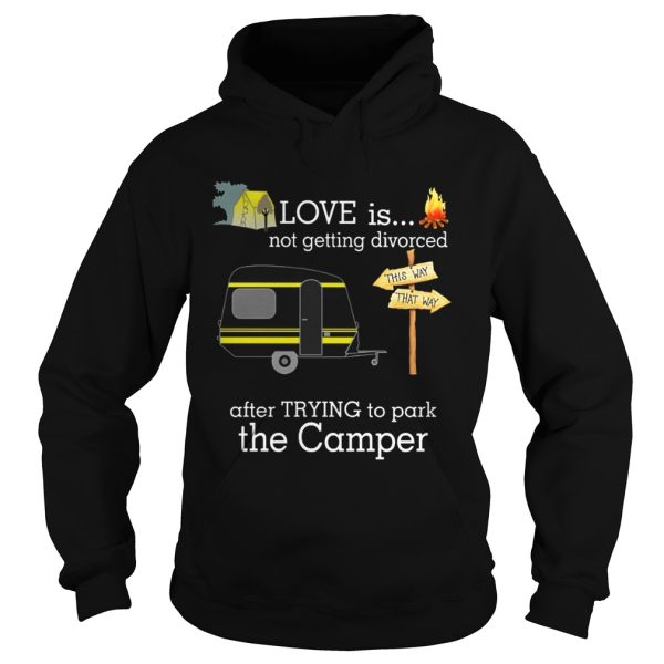 Love is not getting divorced after trying to park the camper shirt