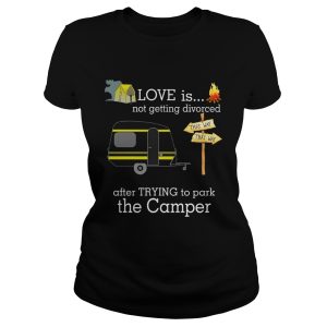 Love is not getting divorced after trying to park the camper shirt 1 Love is not getting divorced after trying to park the camper shirt 2