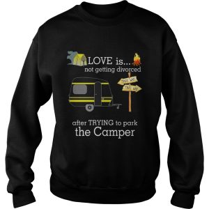 Love is not getting divorced after trying to park the camper shirt 2 Love is not getting divorced after trying to park the camper shirt 3