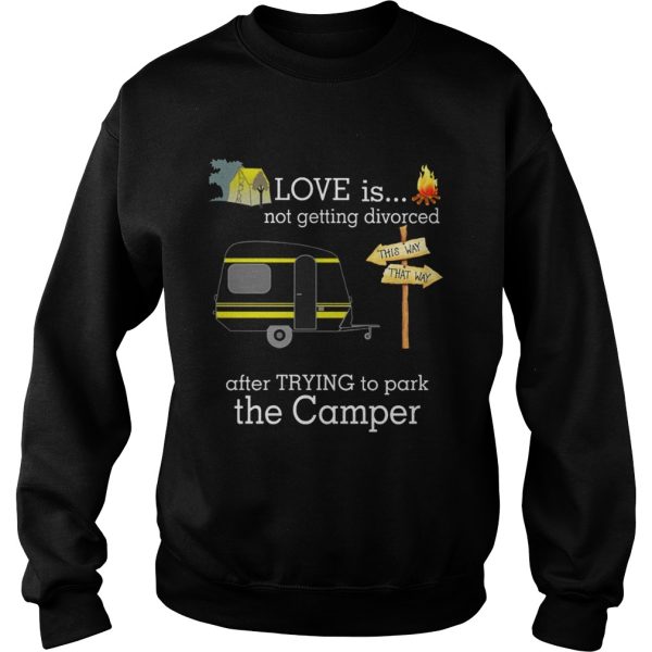 Love is not getting divorced after trying to park the camper shirt