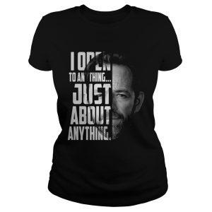 Luke Perry I open to anything just about anything shirt 1