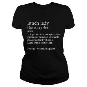 Lunch lady definition meaning person who does precision guesswork shirt 1
