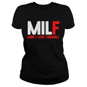 MILF man I love Fireball shirt 2
