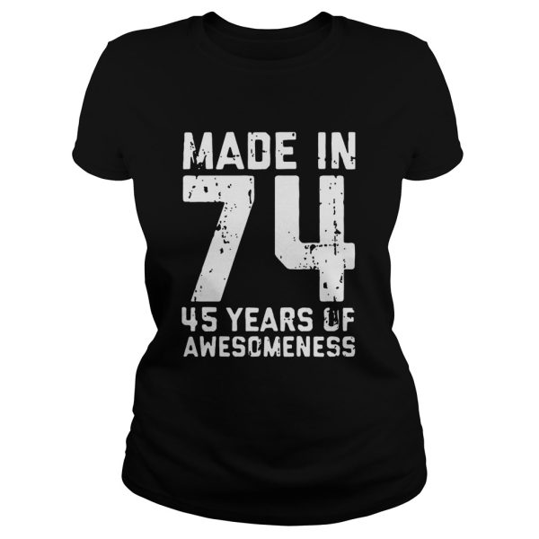 Made in 74 45 years of awesomeness shirt