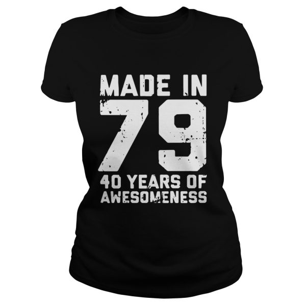 Made in 79 40 years of awesomeness shirt