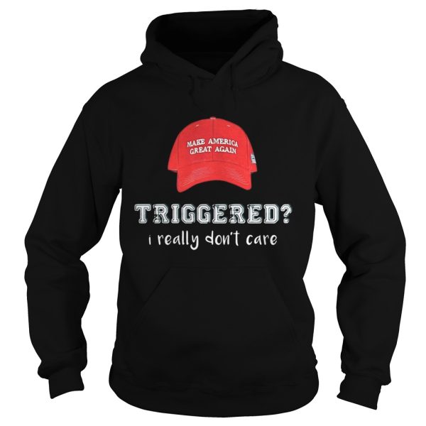 Make america great again triggered I really don’t care shirt
