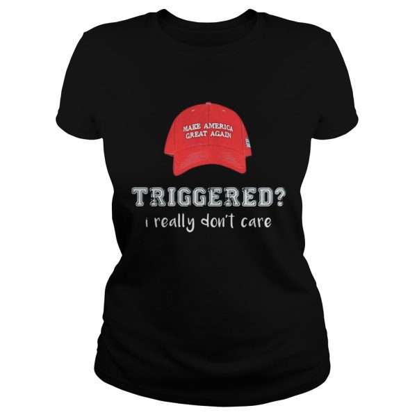 Make america great again triggered I really don’t care shirt