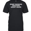 Make hanging traitors great again shirt