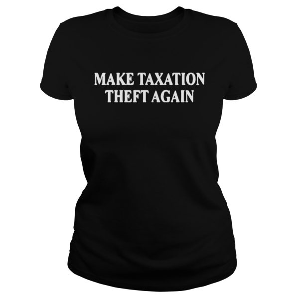Make taxation theft again shirt