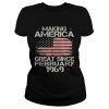 Making america great since february 1969 shirt