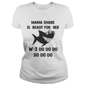 Mama Shark is ready for her w2 do do do do shirt 1 Mama Shark is ready for her w2 do do do do shirt 2