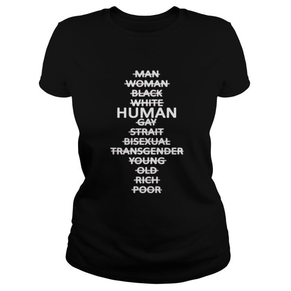 Man Woman Black White Human Gay Strait Bisexual Transgender Young Old Rich Poor Shirt