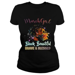 March Girl Black Magic Beautiful Brave and Blessed Birthday Shirt 1