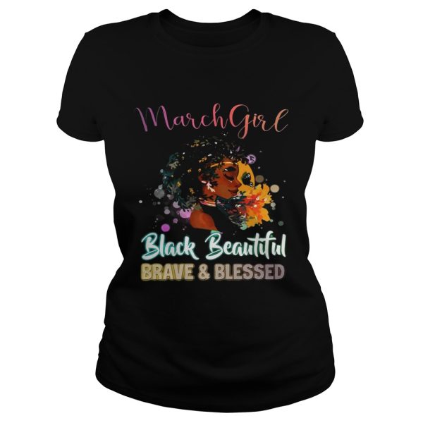 March Girl Black Magic Beautiful Brave and Blessed Birthday Shirt