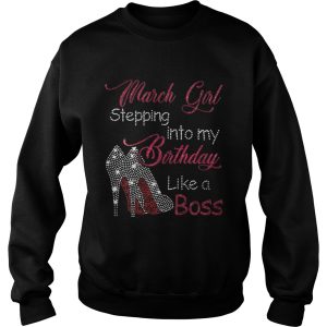 March girl stepping into my birthday like a boss shirt 2 March girl stepping into my birthday like a boss shirt 3