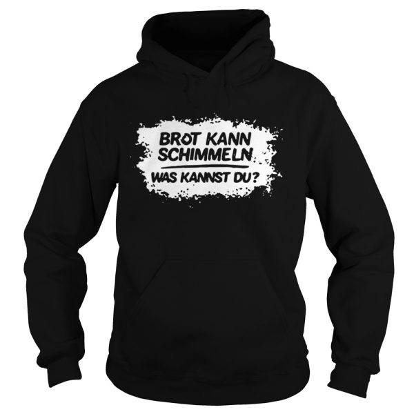 Mario Barth Brot Kann Schimmeln Was Kannst Du T shirt