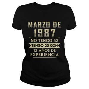 Marzo de 1987 no Tengo 32 Tengo 20 con 12 Anos de Experiencia shirt 1