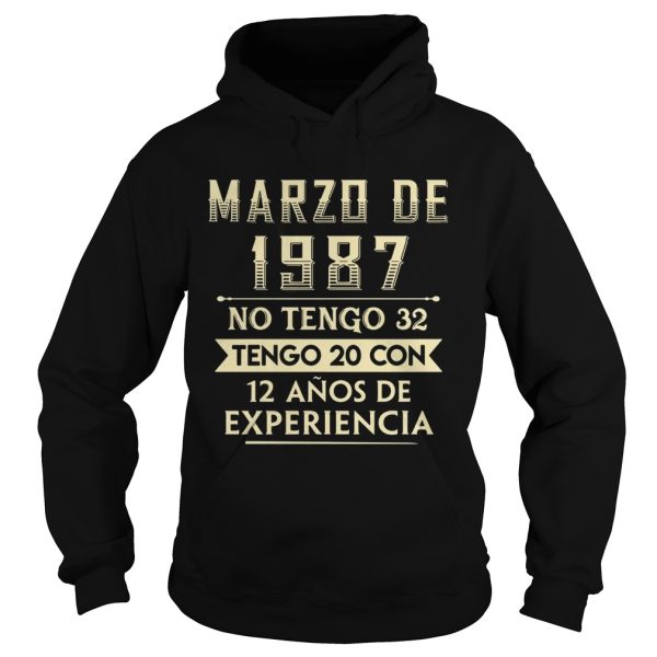 Marzo de 1987 no Tengo 32 Tengo 20 con 12 Anos de Experiencia shirt