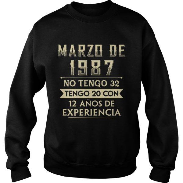 Marzo de 1987 no Tengo 32 Tengo 20 con 12 Anos de Experiencia shirt