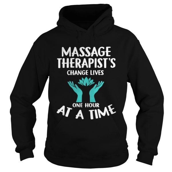 Massage Therapist’s Change Lives One Hour At A Time Shirt