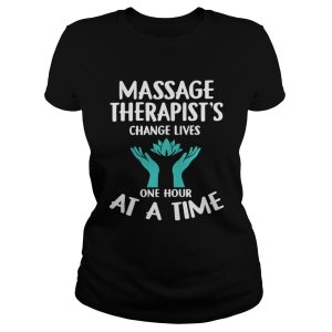 Massage Therapist's Change Lives One Hour At A Time Shirt 2