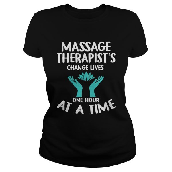 Massage Therapist’s Change Lives One Hour At A Time Shirt