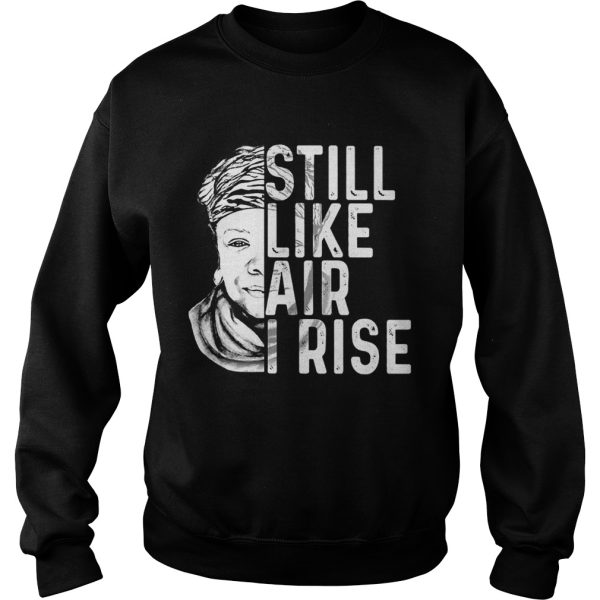 Maya Angelou still like air I rise shirt