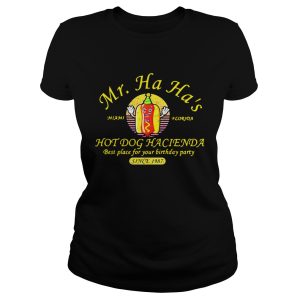 Miami Florida Mr Ha Ha's hot dog Hacienda best place for your birthday party since 1978 shirt 1
