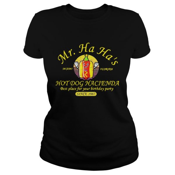 Miami Florida Mr. Ha Ha’s hot dog Hacienda best place for your birthday party since 1978 shirt