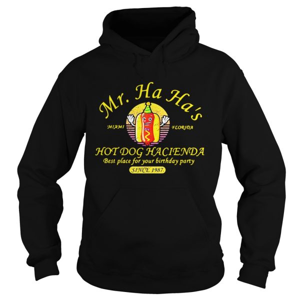 Miami Florida Mr. Ha Ha’s hot dog Hacienda best place for your birthday party since 1978 shirt