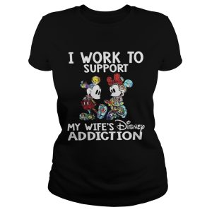 Mickey Mouse I work to support my wife's Disney addiction shirt 1