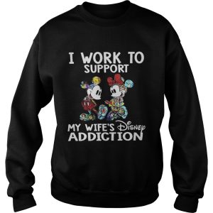 Mickey Mouse I work to support my wife's Disney addiction shirt 3