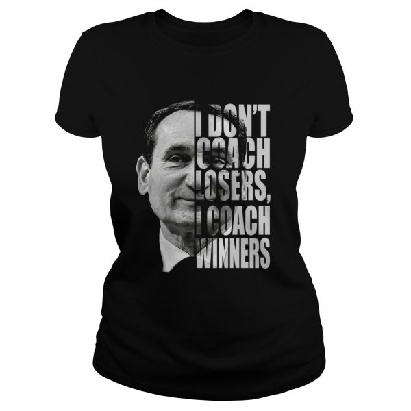 Mike Krzyzewski I don’t coach losers I coach winners shirt