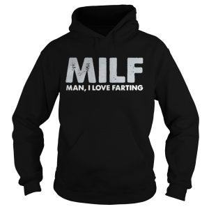 Milf man I love farting shirt 1